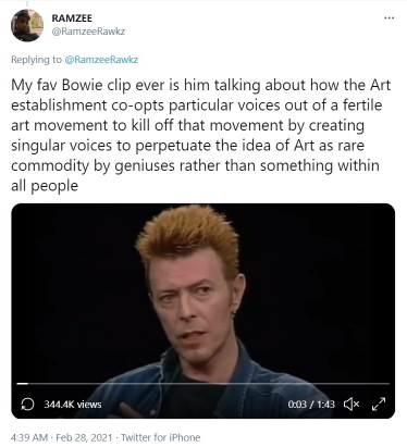 Tweet from @RamzeeRawkz with text "My fav Bowie clip ever is him talking about how the Art establishment co-opts particular voices out of a fertile art movement to kill off that movement by creating singular voices to perpetuate the idea of Art as rare commodity by geniuses rather than something within all people"
